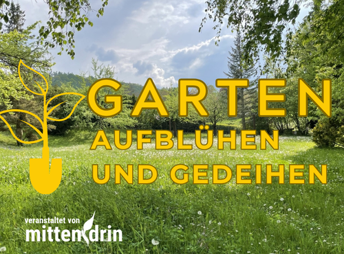 Garten - Aufblühen und gedeihen
