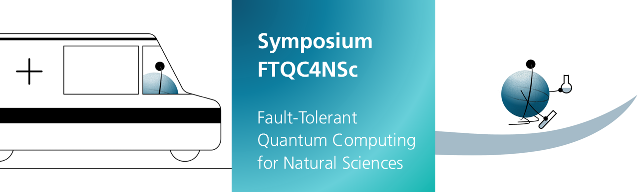Symposium FTQC4NSc | Fault-Tolerant Quantum Computing for Natural Sciences